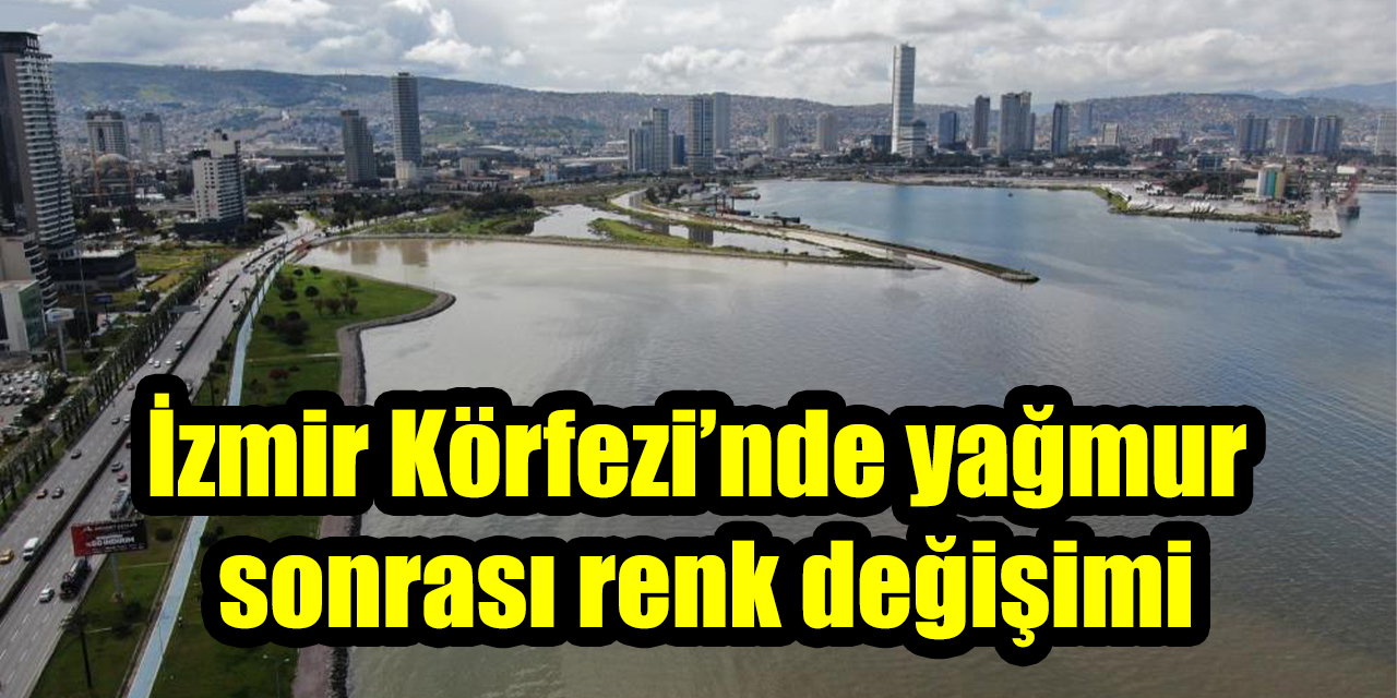 İzmir Körfezi’nde yağmur sonrası renk değişimi