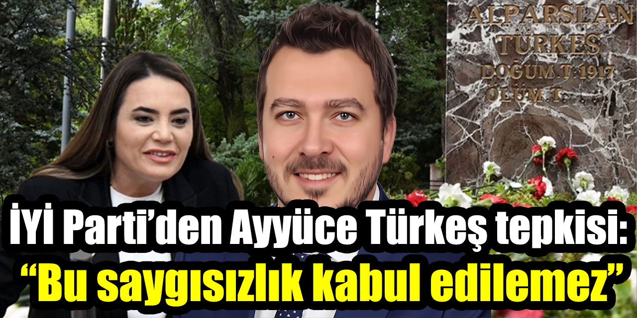 İYİ Parti’den Ayyüce Türkeş tepkisi: “Bu saygısızlık kabul edilemez”