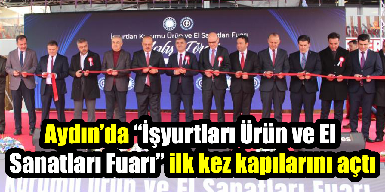 Aydın’da “İşyurtları Ürün ve El Sanatları Fuarı” ilk kez kapılarını açtı