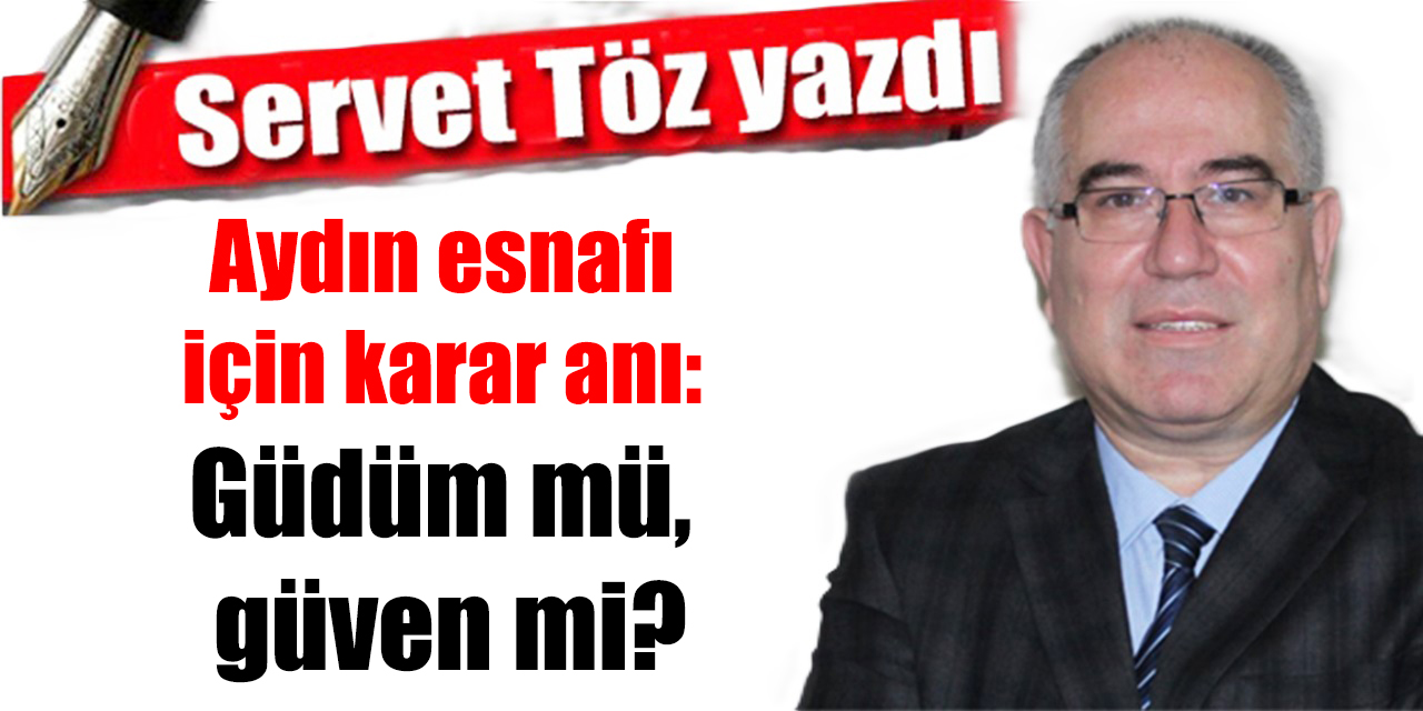 Aydın esnafı için karar anı: Güdüm mü, güven mi?