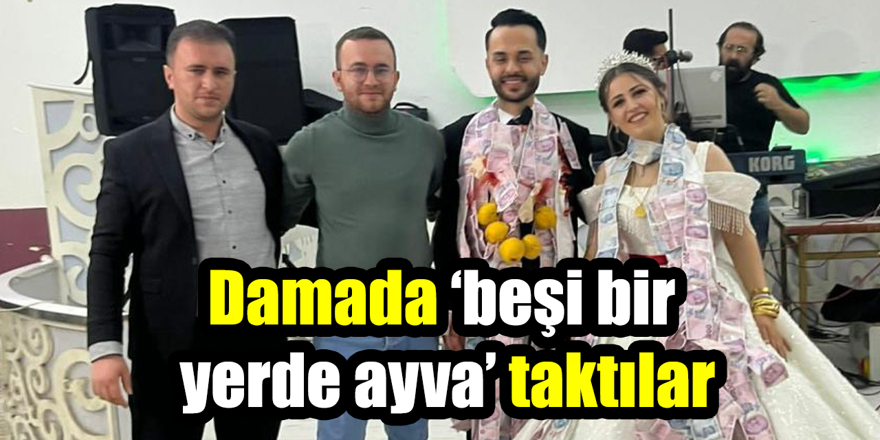 Damada ‘beşi bir yerde ayva’ taktılar