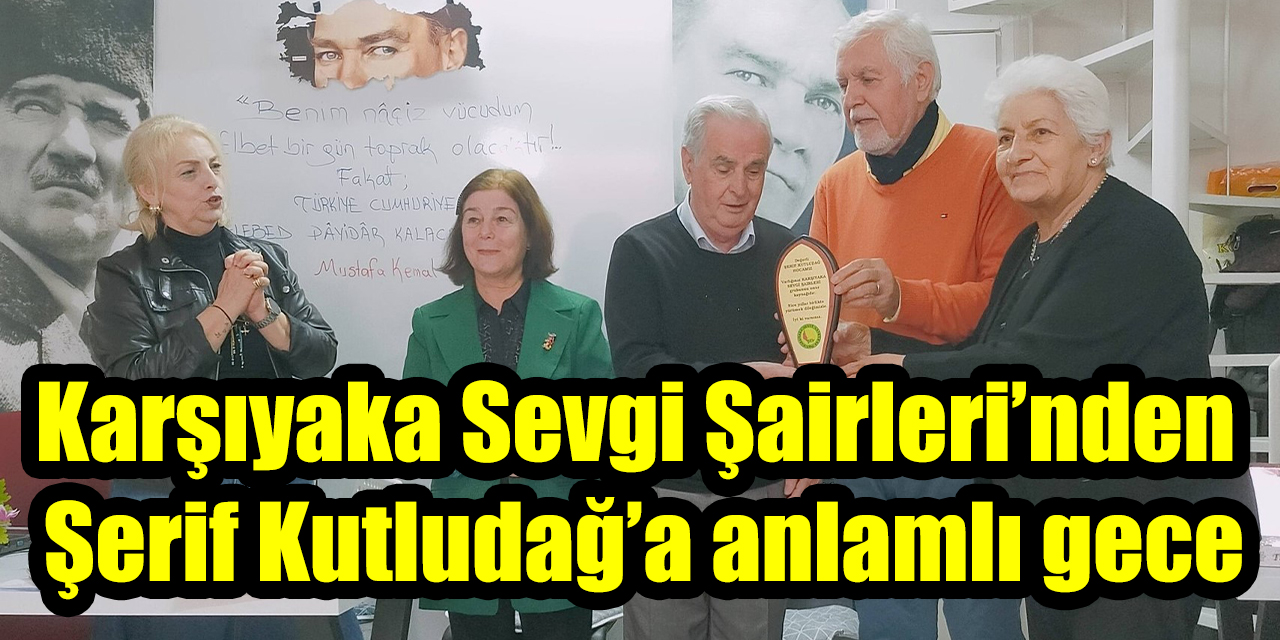 Karşıyaka Sevgi Şairleri’nden Şerif Kutludağ’a anlamlı gece