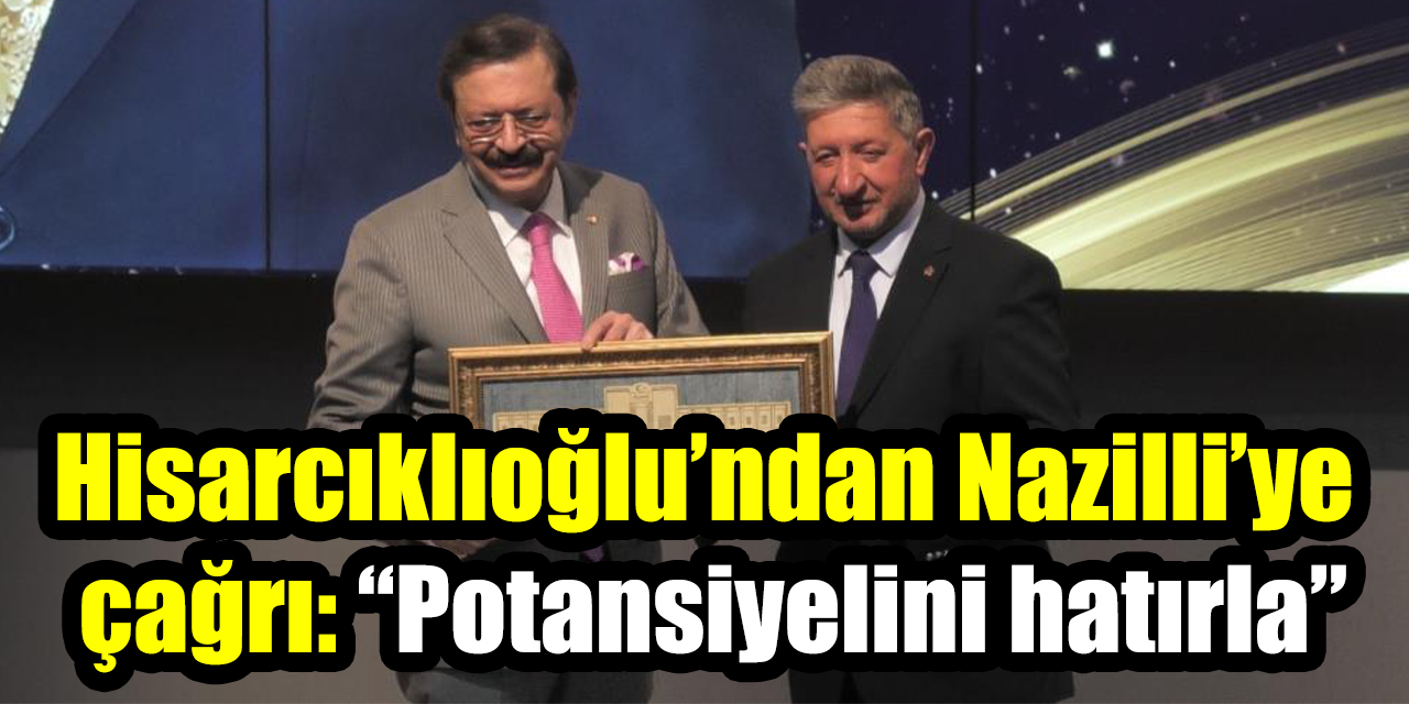 Hisarcıklıoğlu’ndan Nazilli’ye çağrı: “Potansiyelini hatırla”