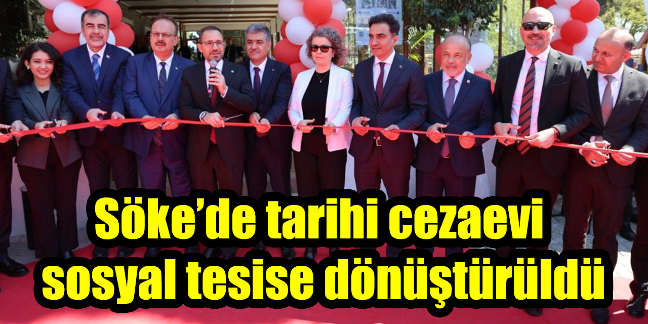 Söke’de tarihi cezaevi sosyal tesise dönüştürüldü