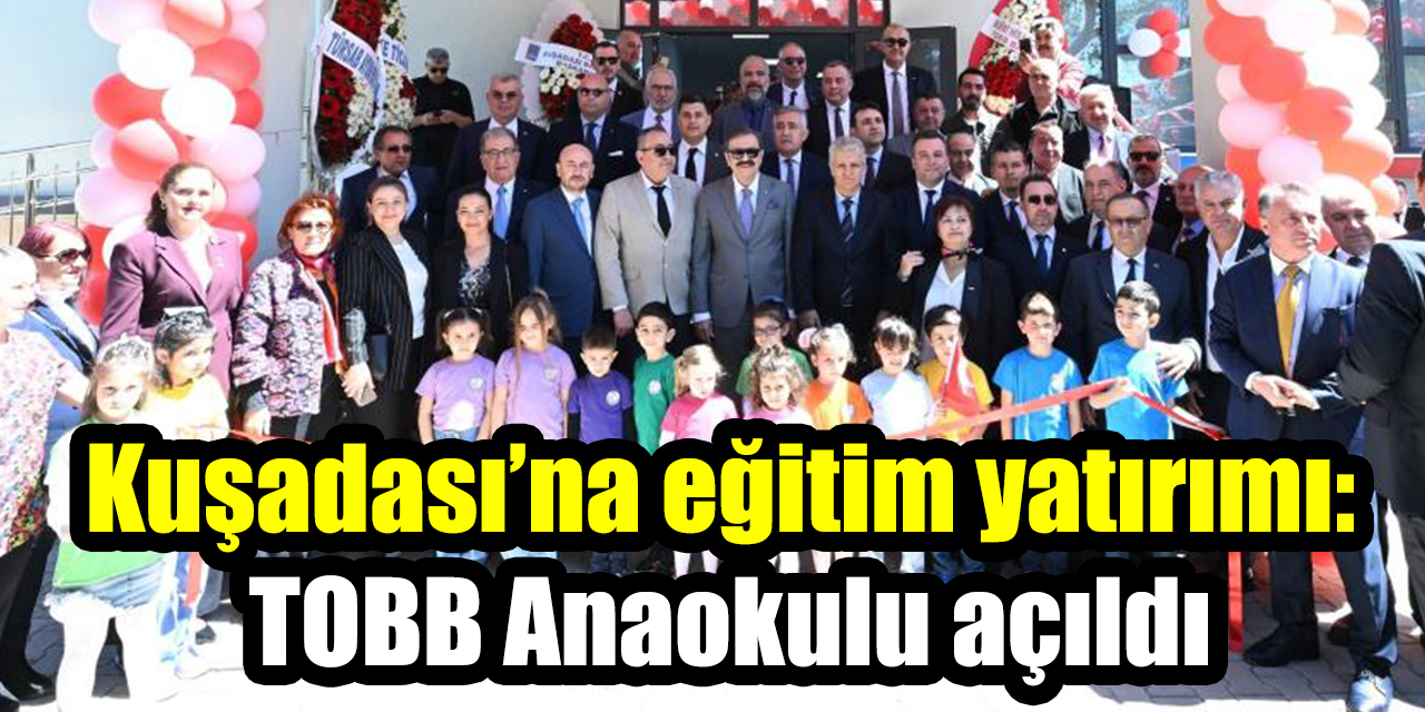 Kuşadası’na eğitim yatırımı: TOBB Anaokulu açıldı