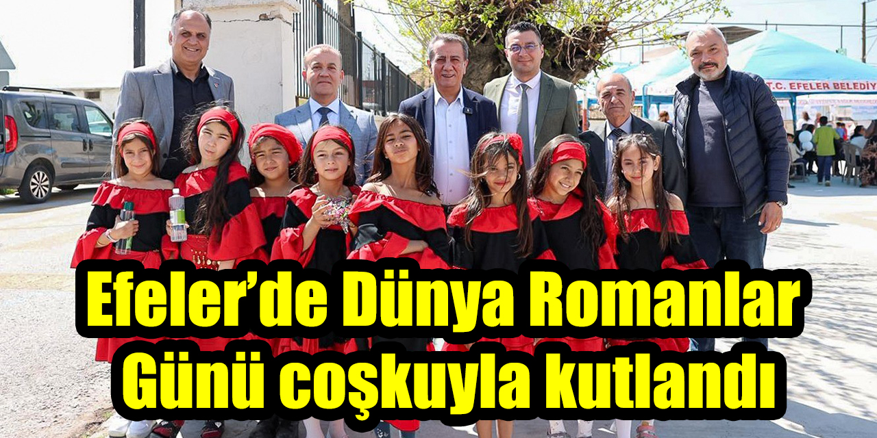 Efeler’de Dünya Romanlar Günü coşkuyla kutlandı