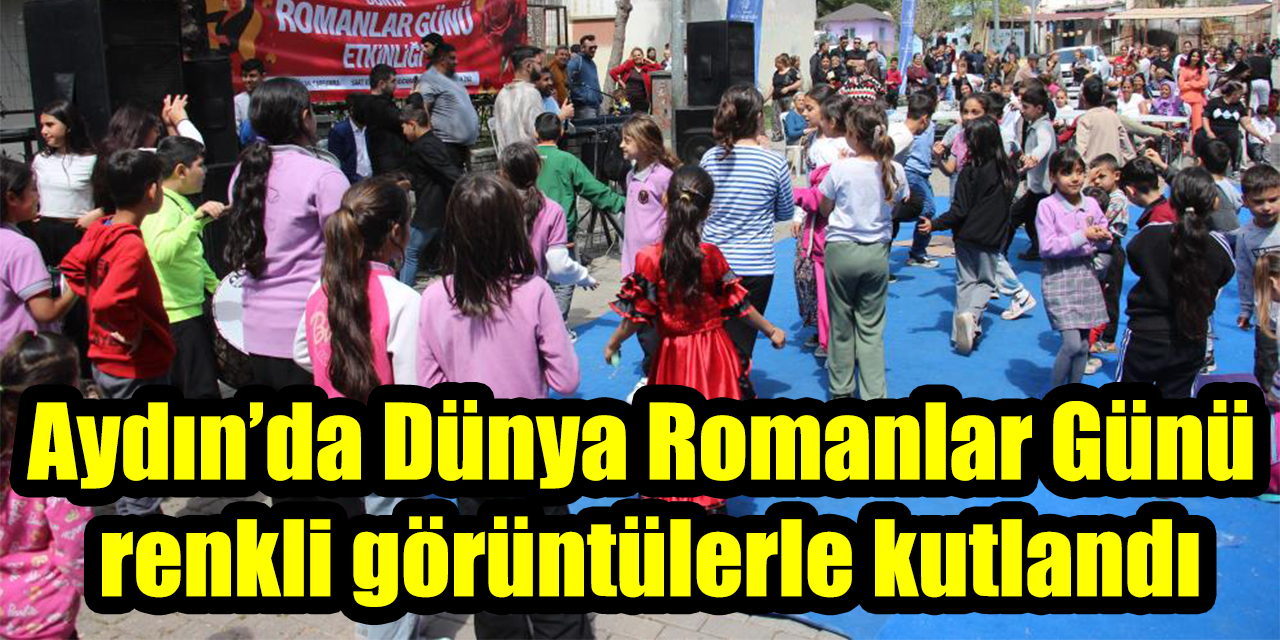 Aydın’da Dünya Romanlar Günü renkli görüntülerle kutlandı