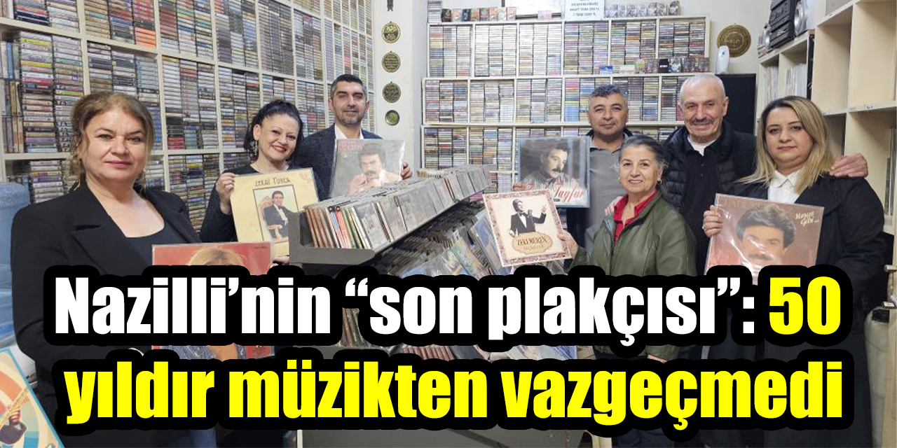 Nazilli’nin “son plakçısı”: 50 yıldır müzikten vazgeçmedi