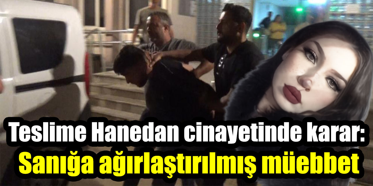 Teslime Hanedan cinayetinde karar: Sanığa ağırlaştırılmış müebbet