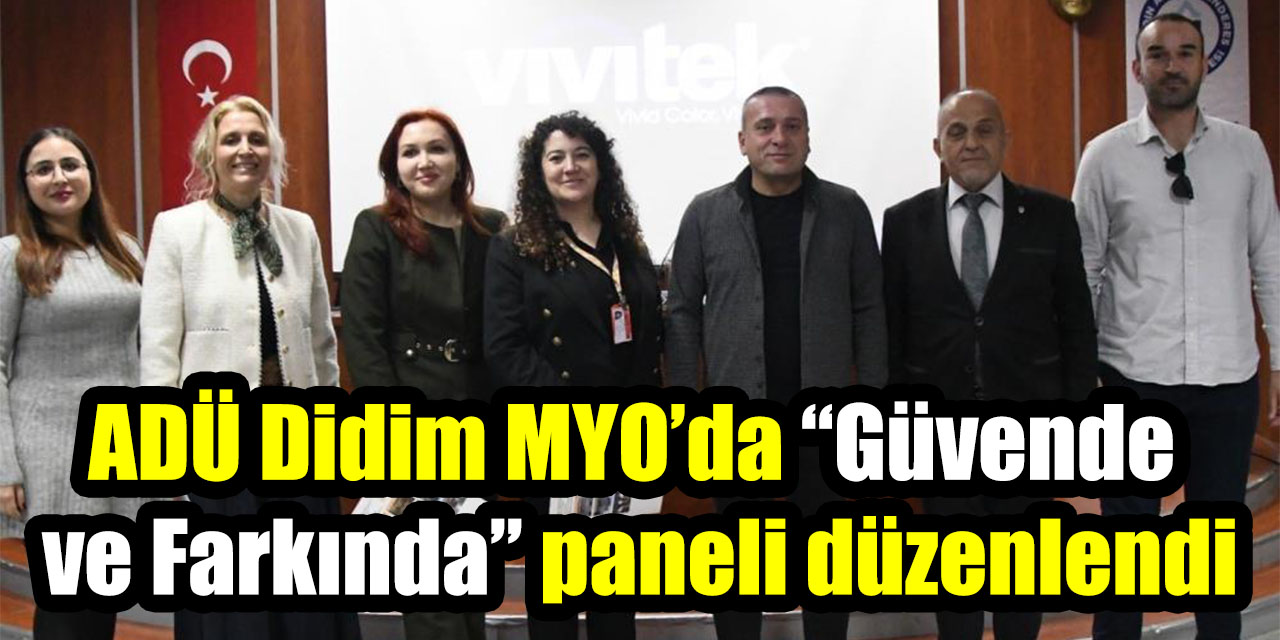 ADÜ Didim MYO’da “Güvende ve Farkında” paneli düzenlendi
