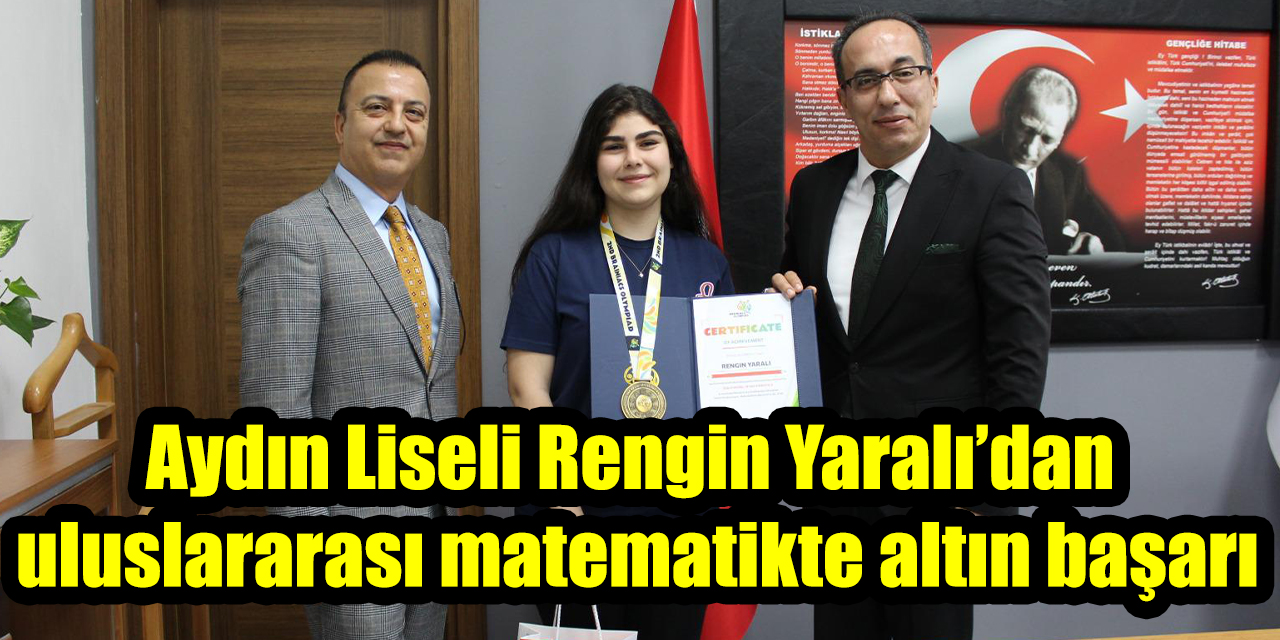 Aydın Liseli Rengin Yaralı’dan uluslararası matematikte altın başarı