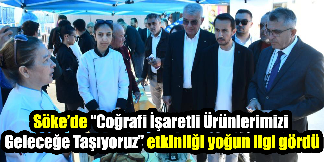 Söke’de “Coğrafi İşaretli Ürünlerimizi Geleceğe Taşıyoruz” etkinliği yoğun ilgi gördü