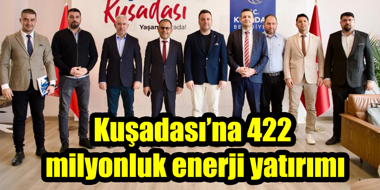 Kuşadası’na 422 milyonluk enerji yatırımı