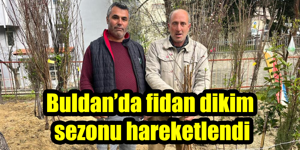 Buldan’da fidan dikim sezonu hareketlendi