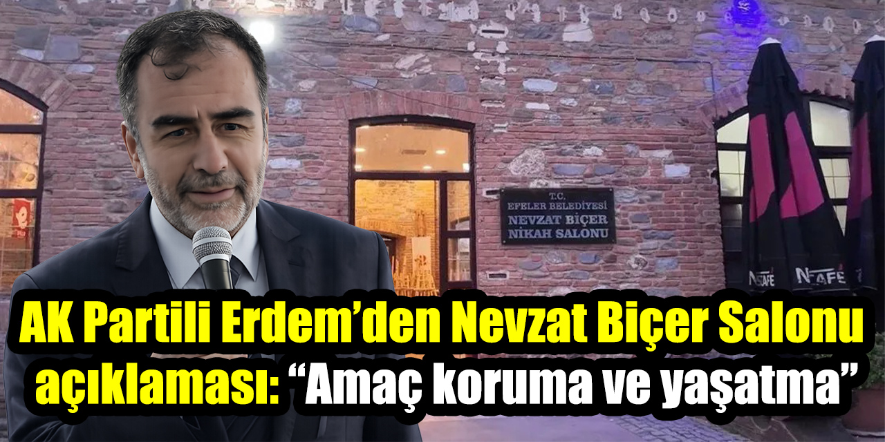 AK Partili Erdem’den Nevzat Biçer Salonu açıklaması: “Amaç koruma ve yaşatma”