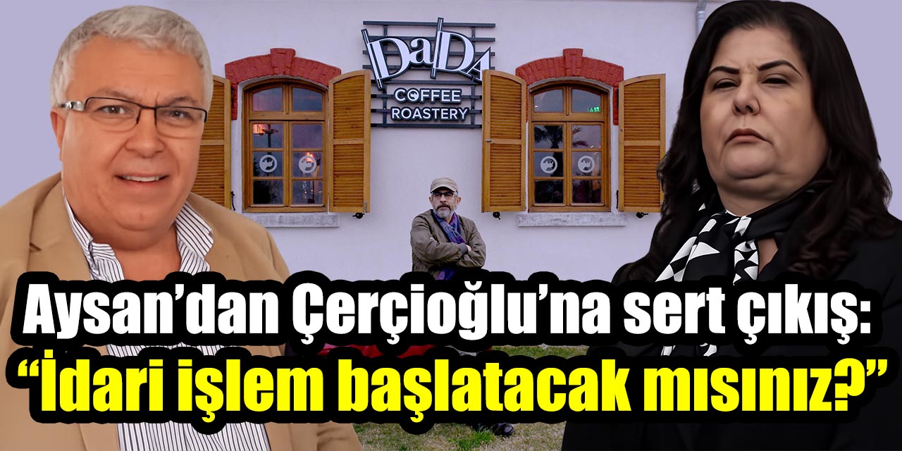 Aysan’dan Çerçioğlu’na sert çıkış: “İdari işlem başlatacak mısınız?”