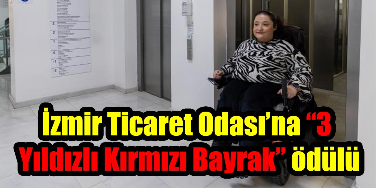 İzmir Ticaret Odası’na “3 Yıldızlı Kırmızı Bayrak” ödülü
