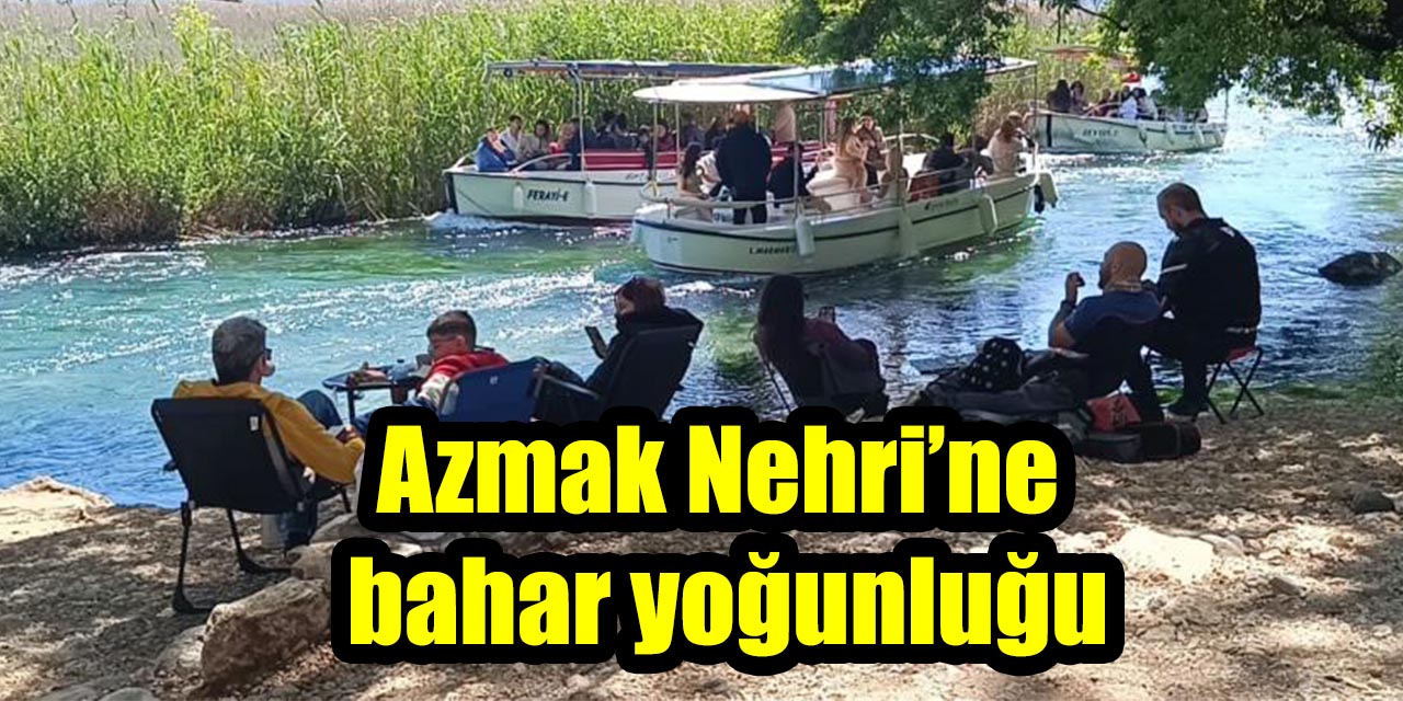 Azmak Nehri’ne bahar yoğunluğu