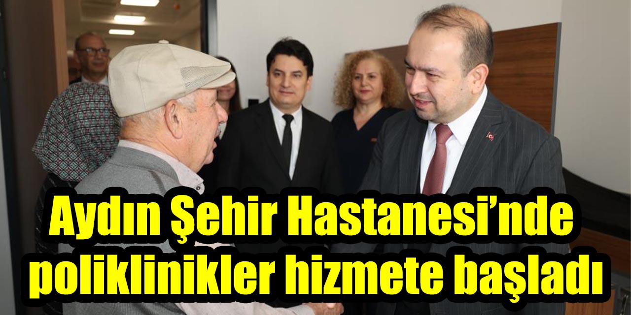 Aydın Şehir Hastanesi’nde poliklinikler hizmete başladı