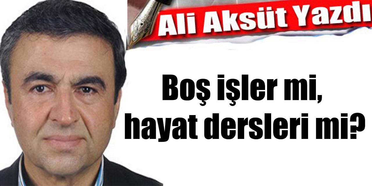 Boş işler mi, hayat dersleri mi?