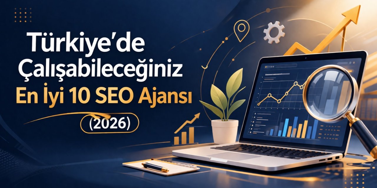 Türkiye'nin En İyi 10 SEO Ajansı (2026 Güncel)