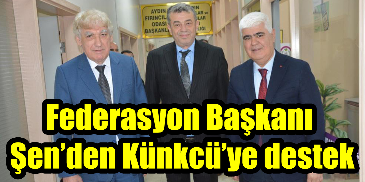 Federasyon Başkanı Şen’den Künkcü’ye destek