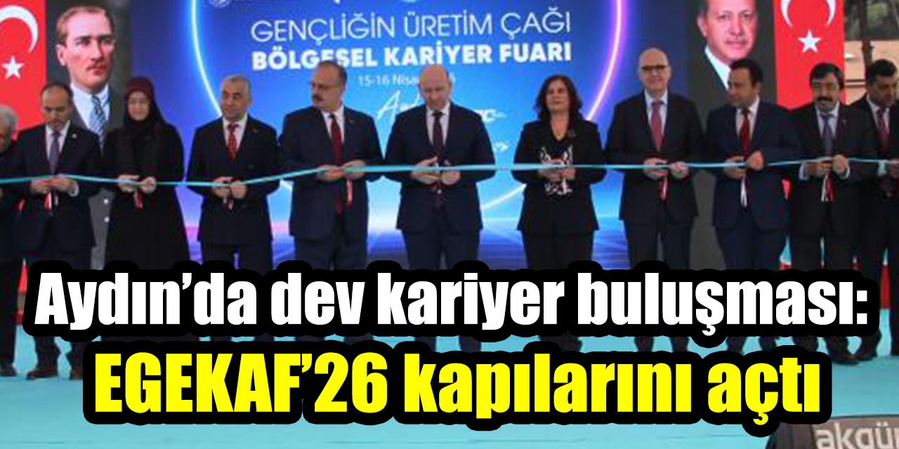 Aydın’da dev kariyer buluşması: EGEKAF’26 kapılarını açtı