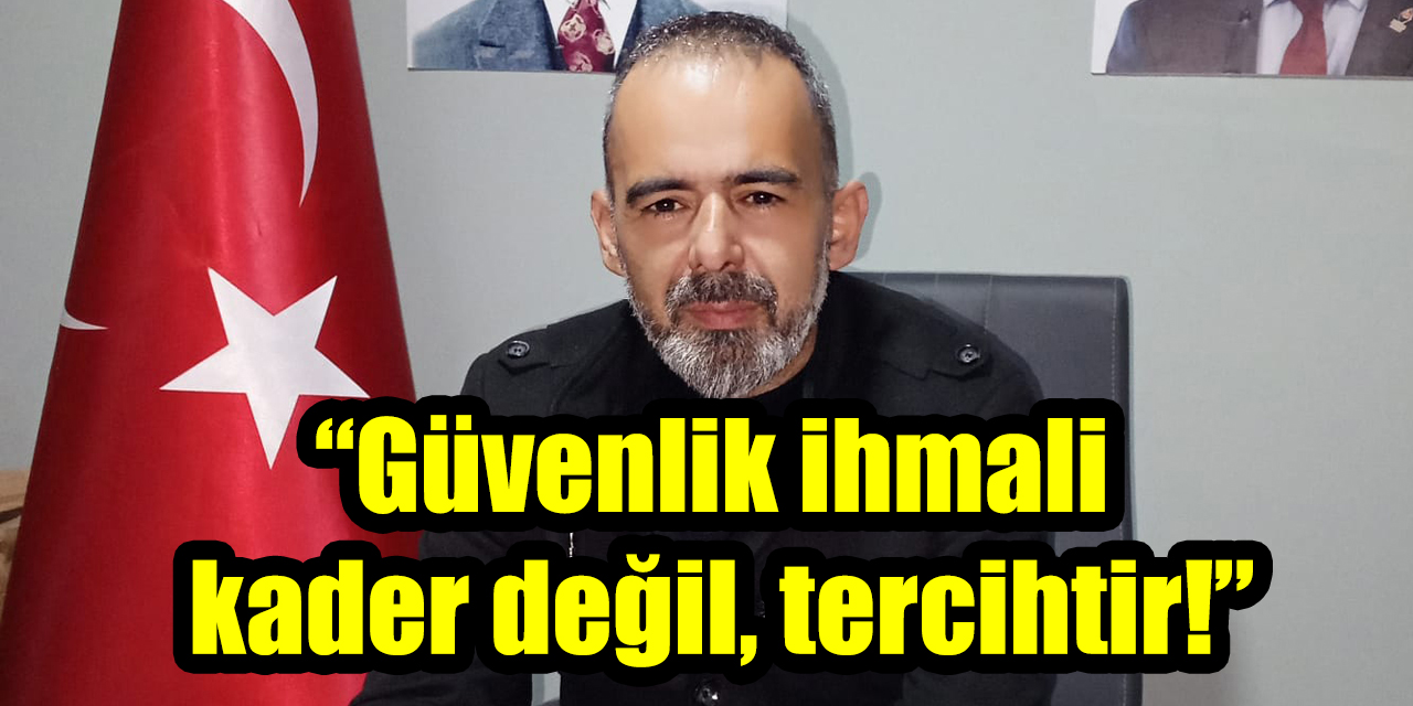 Zafer Partili Başkan Tarık Akın: “Güvenlik ihmali kader değil, tercihtir!”
