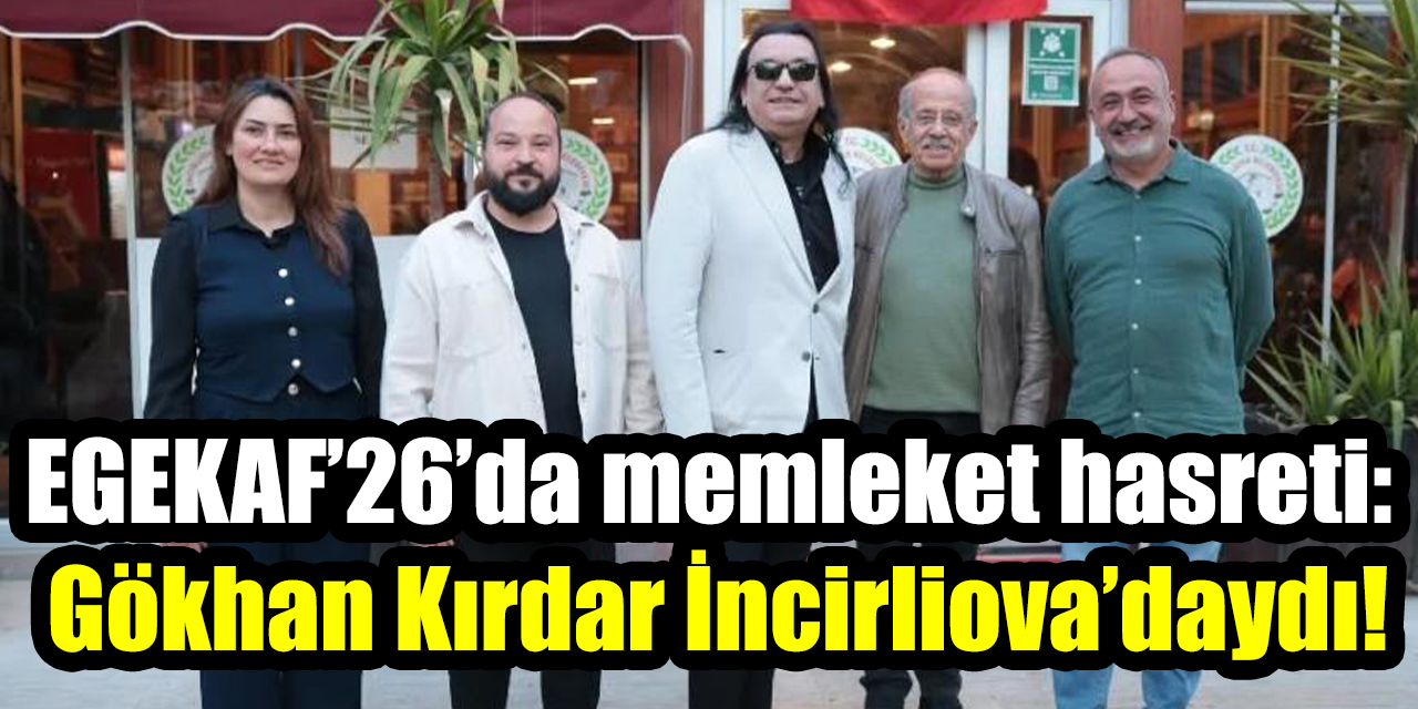 EGEKAF’26’da memleket hasreti: Gökhan Kırdar İncirliova’daydı!
