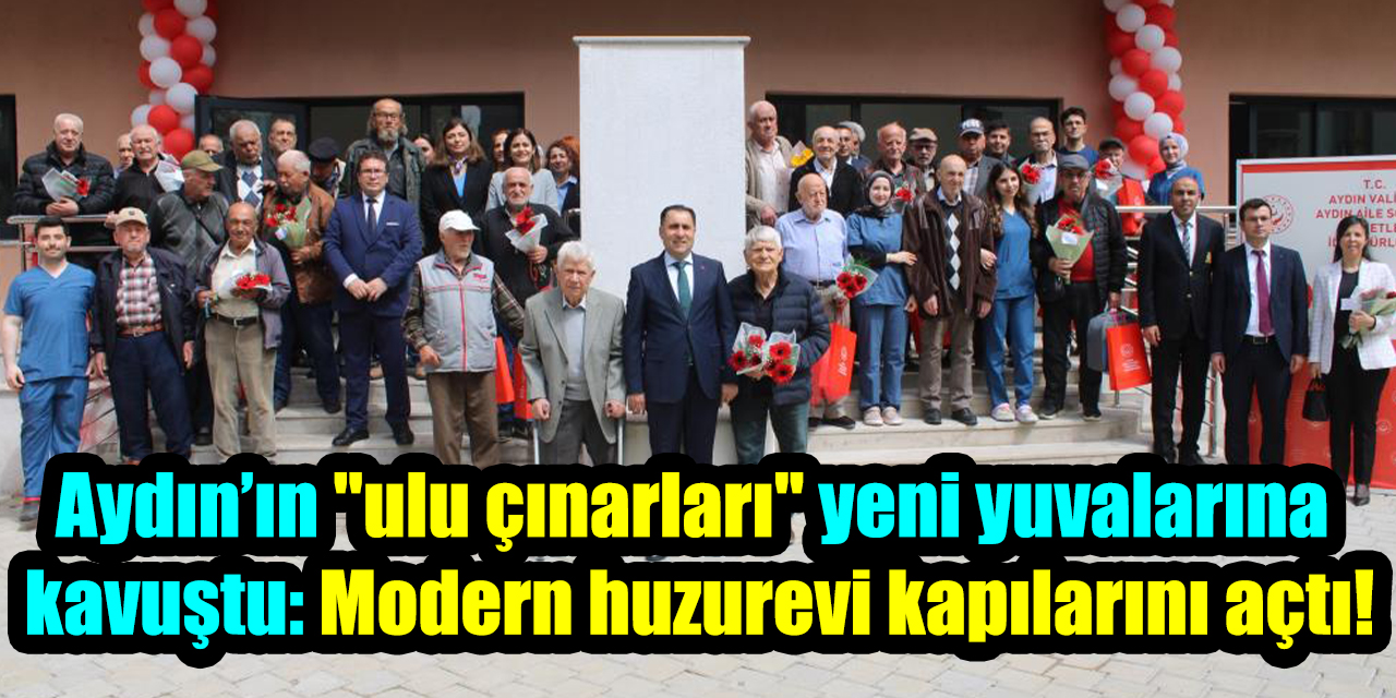 Aydın’ın "ulu çınarları" yeni yuvalarına kavuştu: Modern huzurevi kapılarını açtı!Aydın’ın "ulu çınarları" yeni yuvalarına kavuş