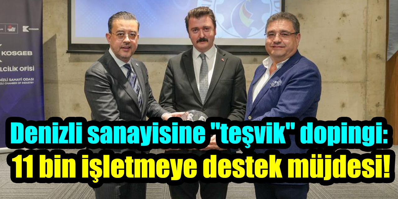 Denizli sanayisine "teşvik" dopingi: 11 bin işletmeye destek müjdesi!