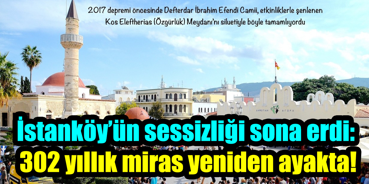 İstanköy’ün sessizliği sona erdi: 302 yıllık miras yeniden ayakta!