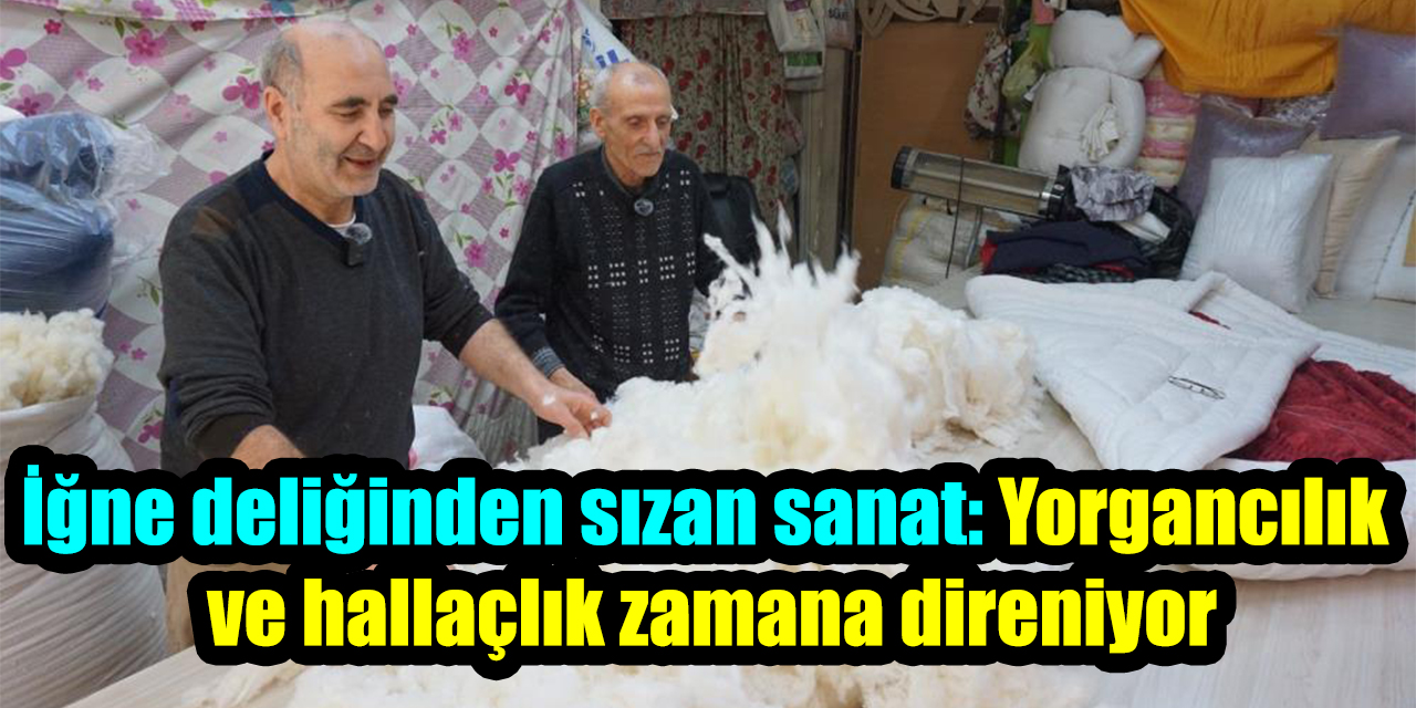 Yorgancılık ve hallaçlık, iğne iplikle geleceğe tutunmaya çalışıyor