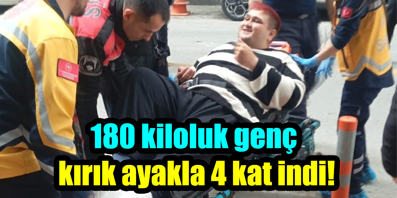 180 kiloluk genç kırık ayakla 4 kat indi!
