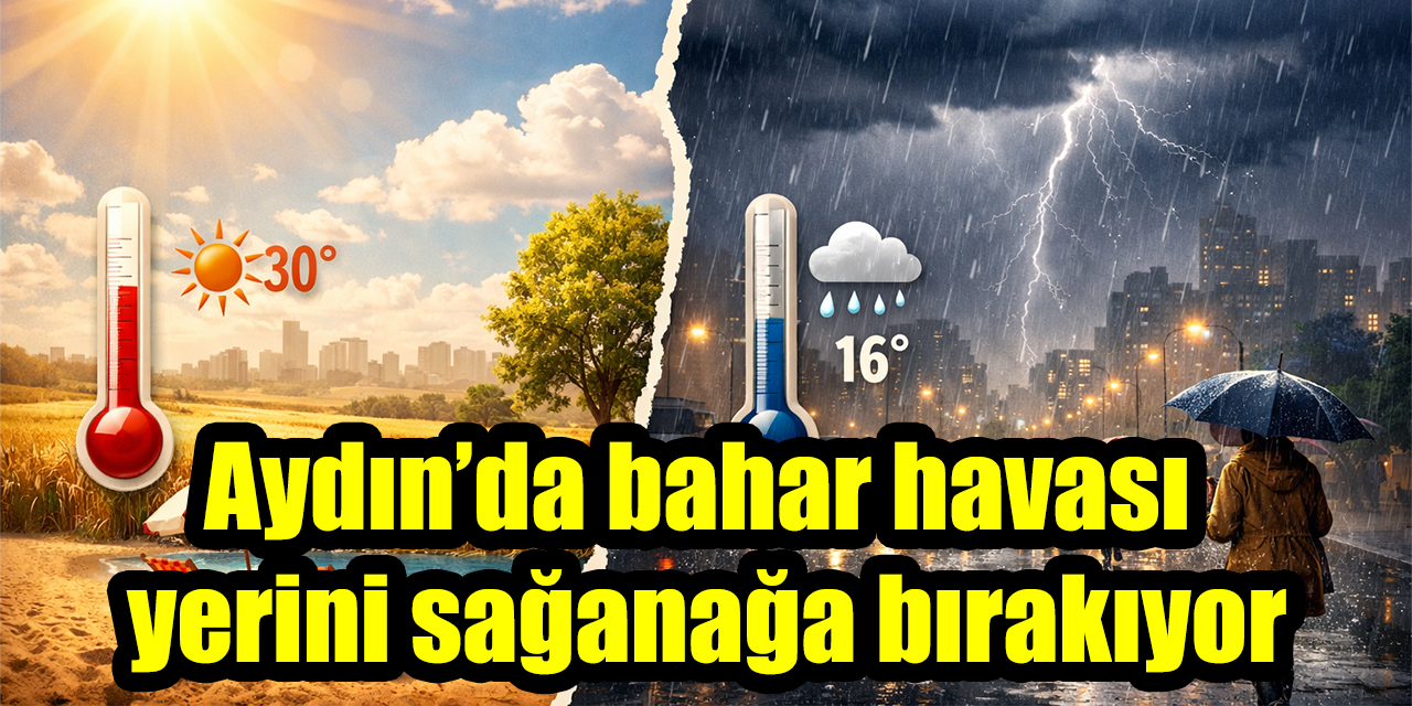 Aydın’da bahar havası yerini sağanağa bırakıyor