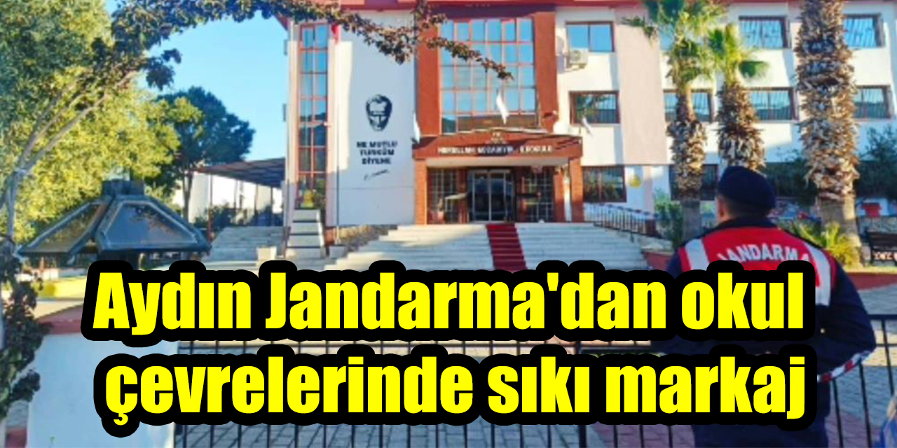Aydın Jandarma'dan okul çevrelerinde sıkı markaj