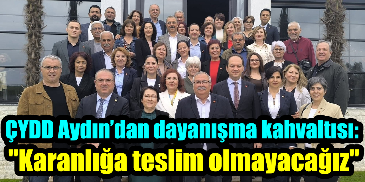 ÇYDD Aydın’dan dayanışma kahvaltısı: "Karanlığa teslim olmayacağız"