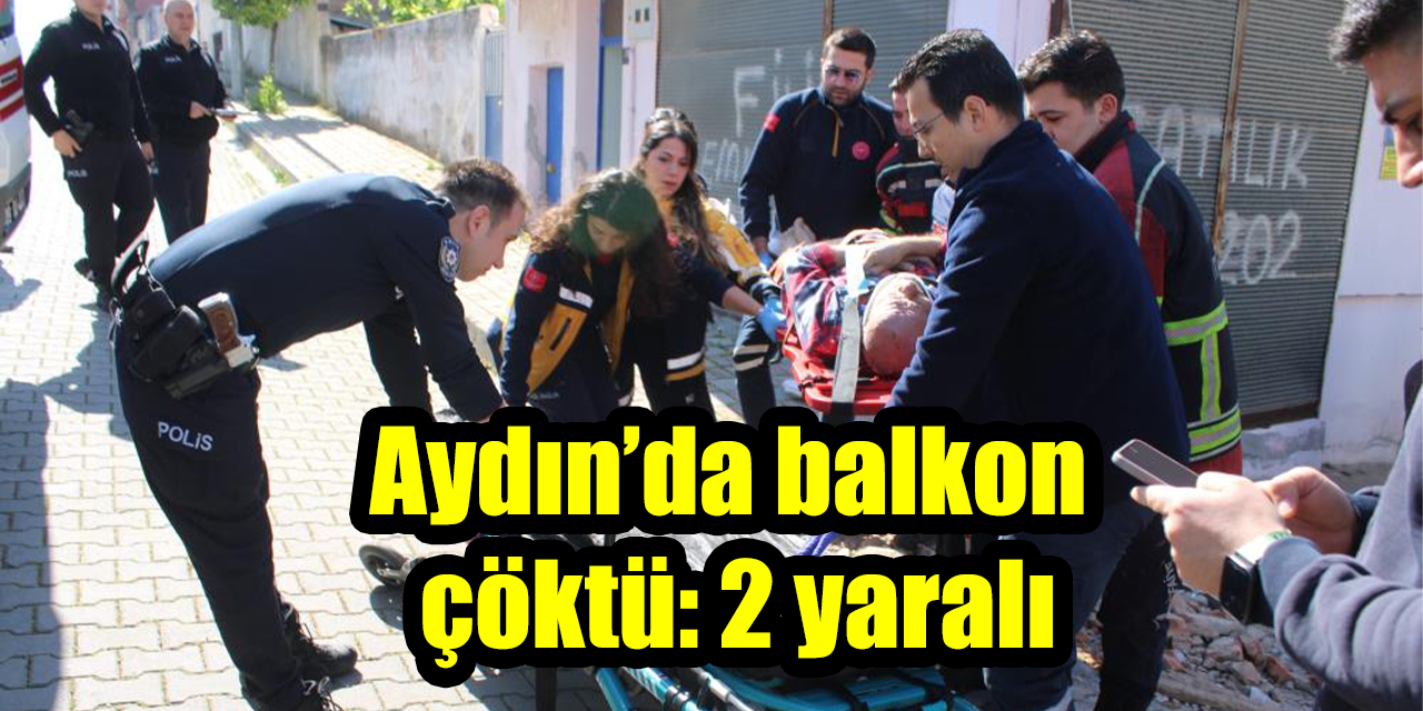 Aydın’da balkon çöktü: 2 yaralı