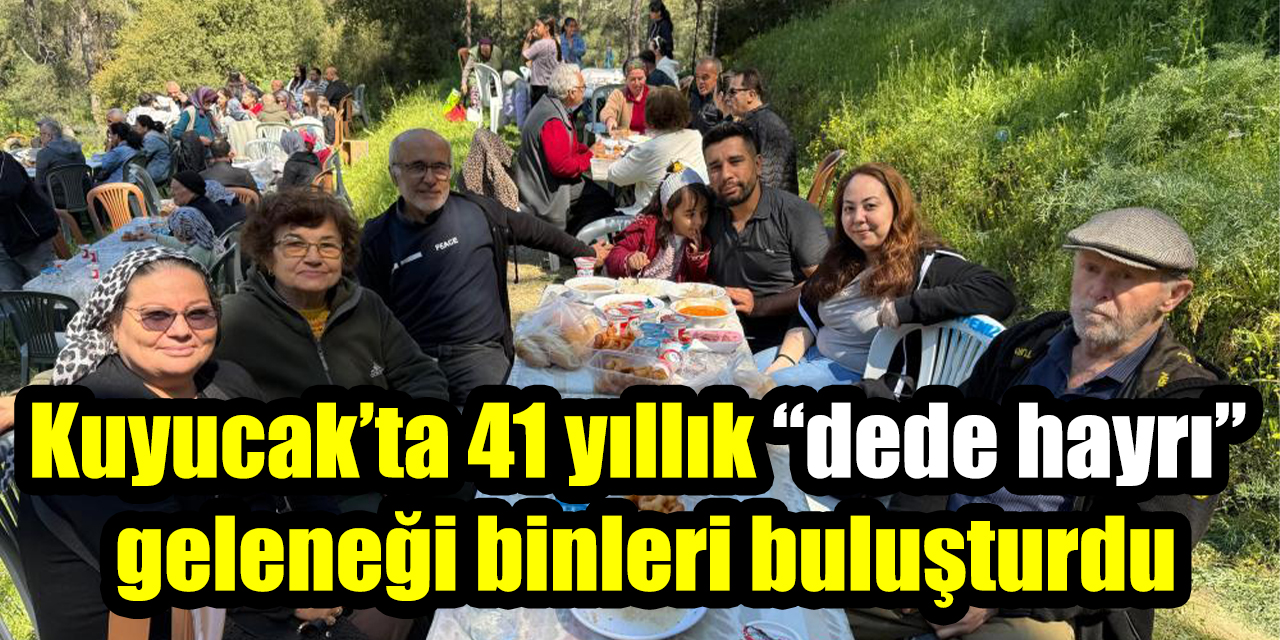 Kuyucak’ta 41 yıllık “dede hayrı” geleneği binleri buluşturdu