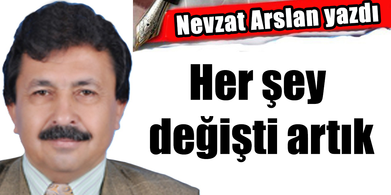 Her şey değişti artık