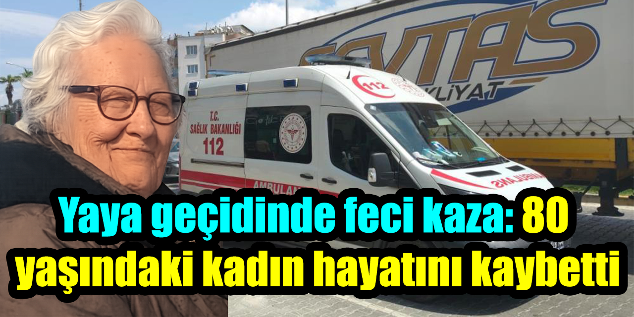 Yaya geçidinde feci kaza: 80 yaşındaki kadın hayatını kaybetti