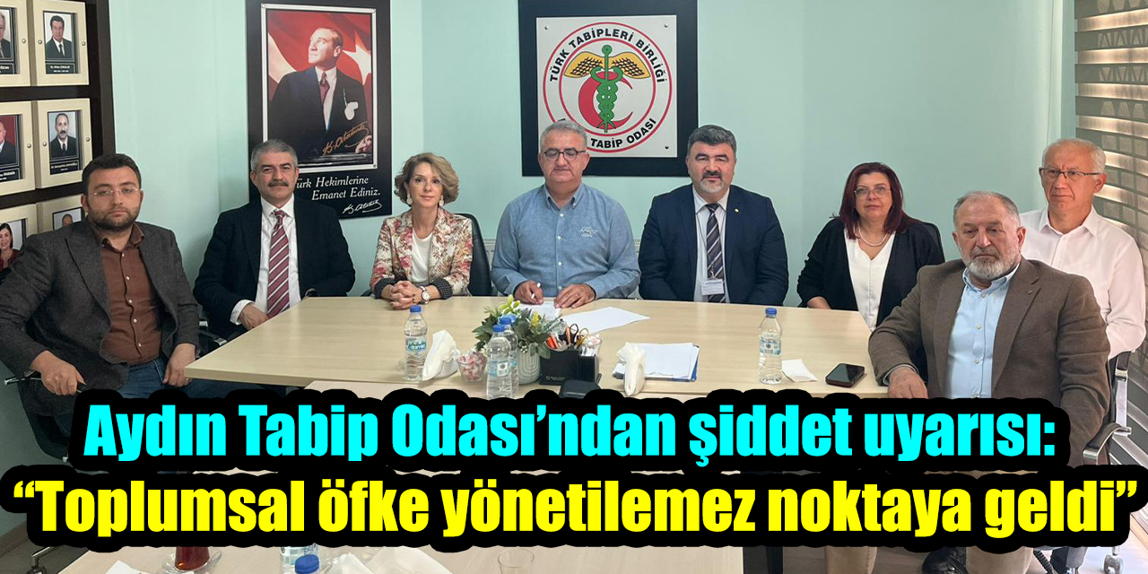 Aydın Tabip Odası’ndan şiddet uyarısı: “Toplumsal öfke yönetilemez noktaya geldi”