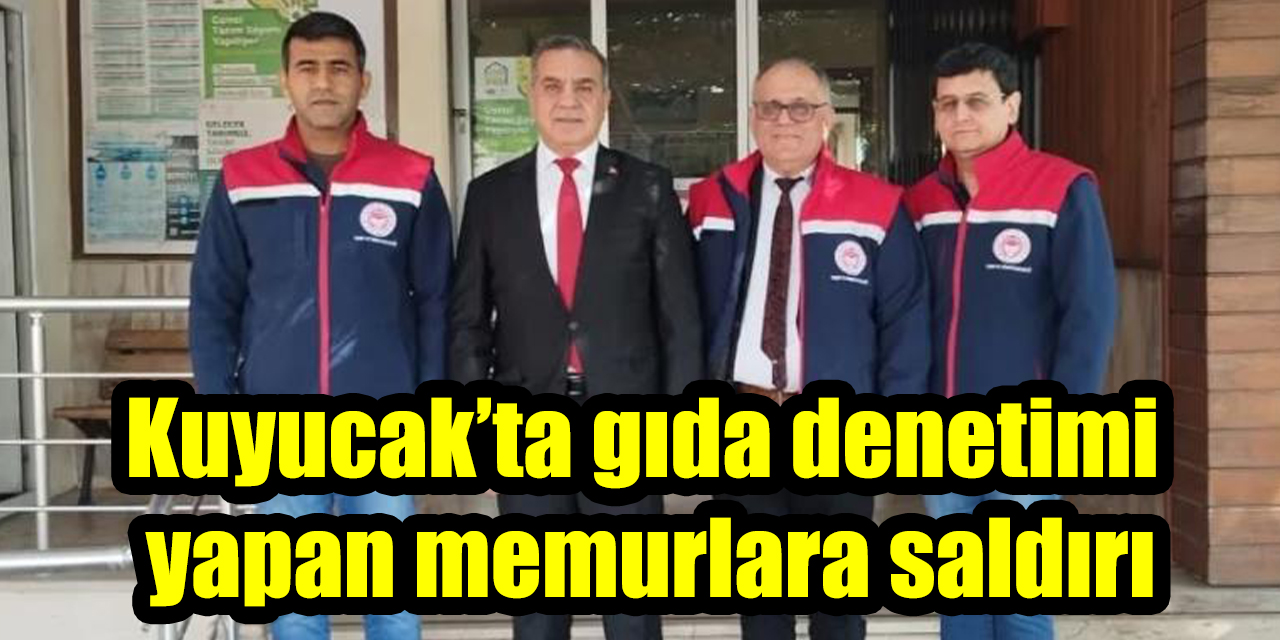 Kuyucak’ta gıda denetimi yapan memurlara saldırı
