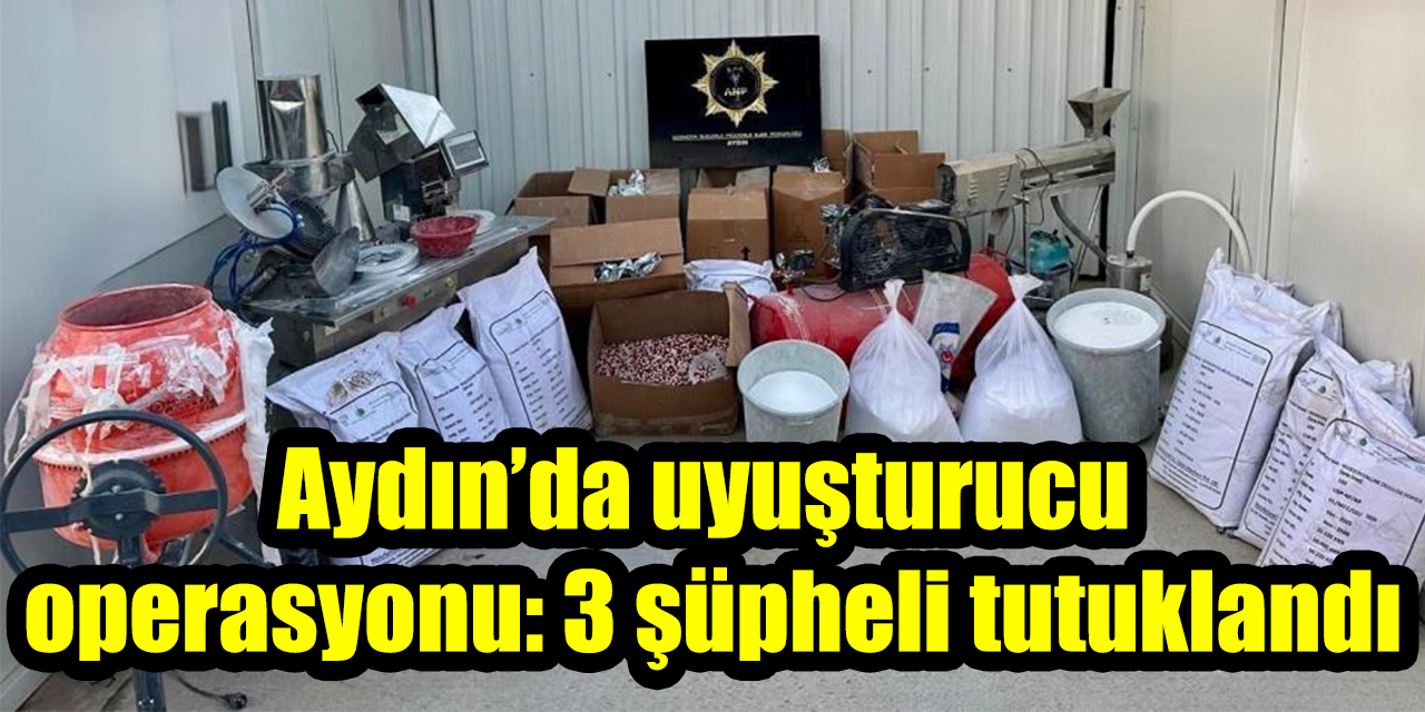 Aydın’da dev uyuşturucu operasyonu: 3 şüpheli tutuklandı