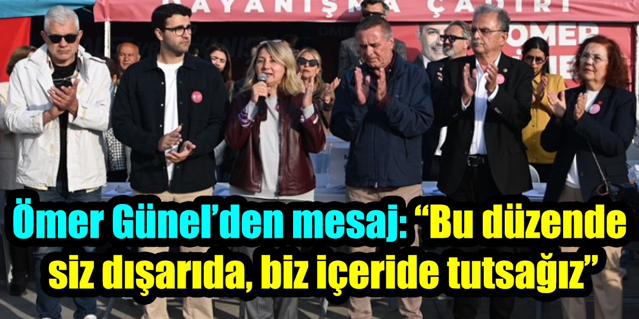 Ömer Günel’den dikkat çeken mesaj: “Bu düzende siz dışarıda, biz içeride tutsağız”