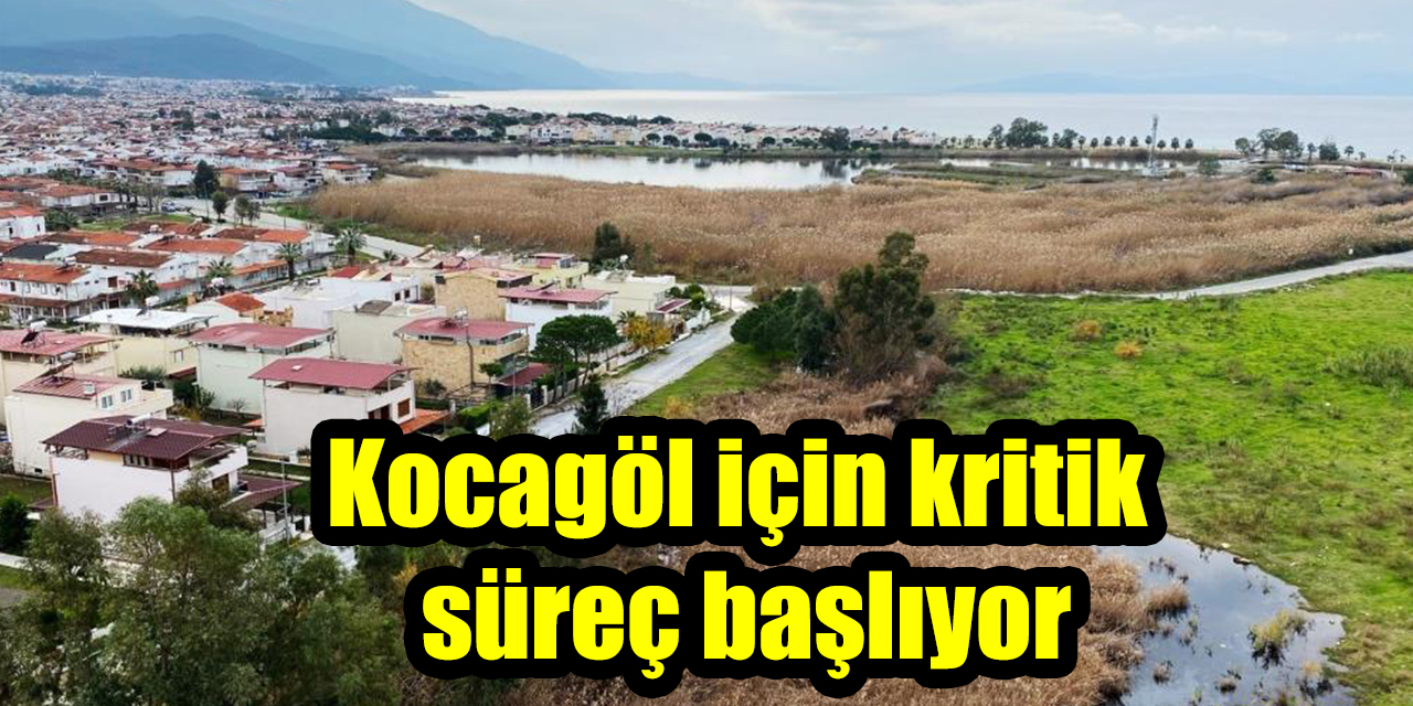 Kocagöl için kritik süreç başlıyor