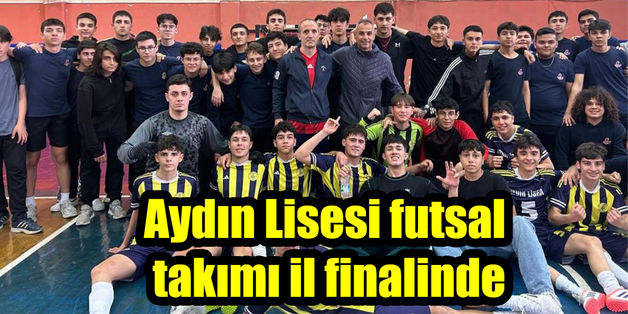 Aydın Lisesi futsal takımı il finalinde