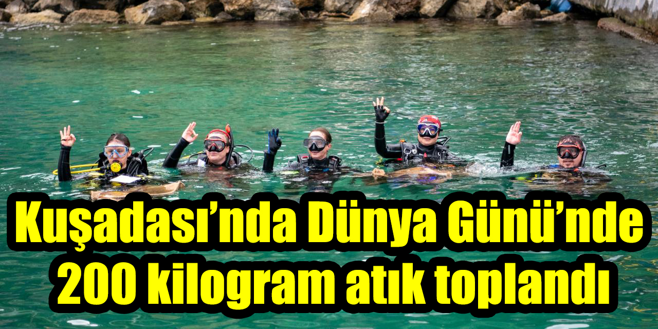 Kuşadası’nda Dünya Günü’nde 200 kilogram atık toplandı
