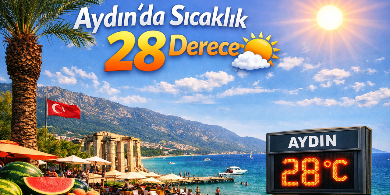 Aydın’da sıcaklık 28 dereceyi görecek