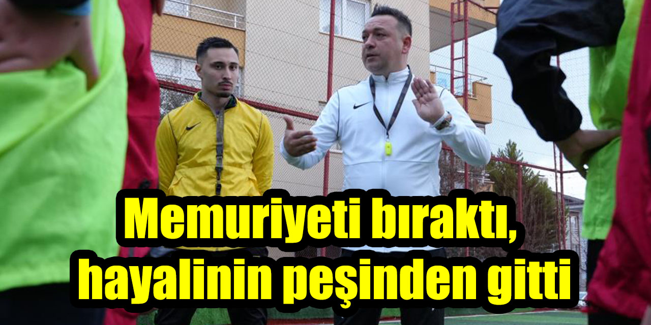 Memuriyeti bıraktı, hayalinin peşinden gitti